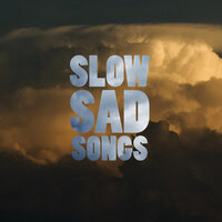 slow sad songs