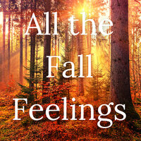 All the Fall Feelings