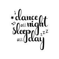 Dance All Night Sleep All Day