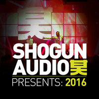 Shogun Audio Presents: 2016