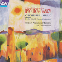 Ippolitov-Ivanov: Mtsiri; Armenian Rhapsody; Caucasian Sketches -Suite no.2